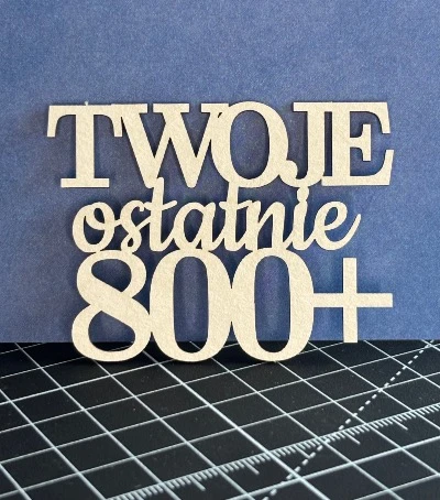 Tekturka napis - TWOJE OSTATNIE 800+