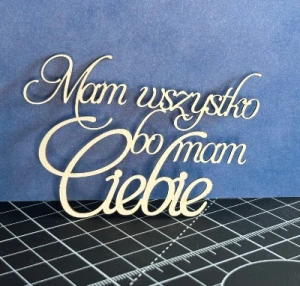 Tekturka napis - MAM WSZYSTKO BO MAM CIEBIE