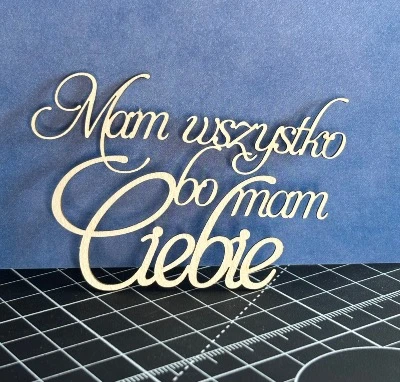 Tekturka napis - MAM WSZYSTKO BO MAM CIEBIE