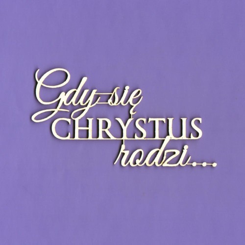 480 TEKTURKA - NAPIS - GDY SIĘ CHRYSTUS RODZI...
